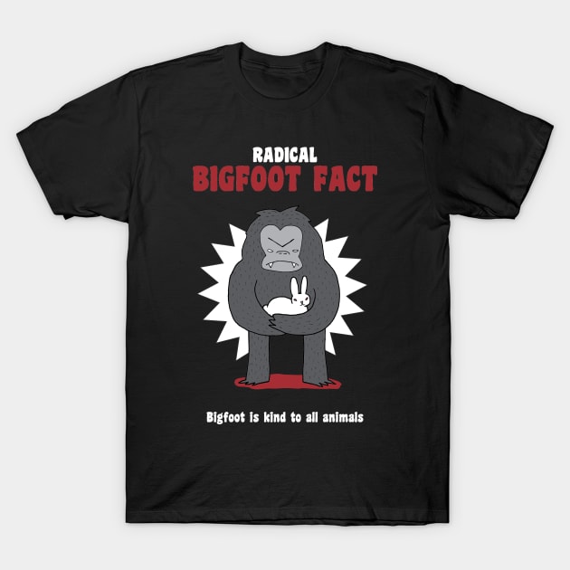 Bigfoot is kind to all animals T-Shirt by idreamofbubblegum